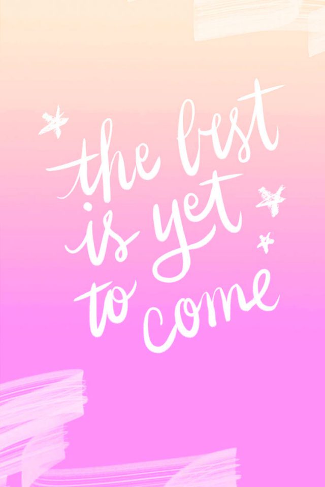 The Best Is Yet To Come Quote Android wallpaper